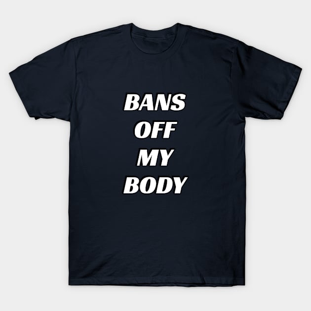 Bans Off My Body T-Shirt by InspireMe